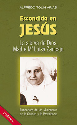ESCONDIDA EN JESUS. LA SIERVA DE DIOS, MADRE Mª. LUISA ZANCAJO