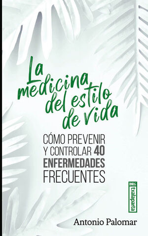 LA MEDICINA DEL ESTILO DE VIDA. CÓMO PREVENIR Y CONTROLAR 40 ENFERMEDADES FRECUENTES