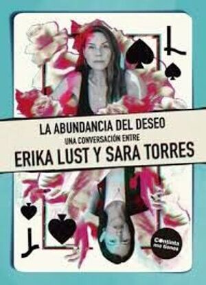 LA ABUNDANCIA DEL DESEO. UNA CONVERSACIÓN ENTRE ERIKA LUST Y SARA TORRES