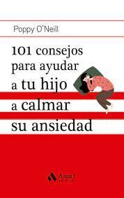 101 CONSEJOS PARA AYUDAR A TU HIJO A CALMAR SU ANSIEDAD