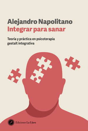 INTEGRAR PARA SANAR TEORÍA Y PRÁCTICA EN PSICOTERAPIA GESTALT INTEGRATIVA