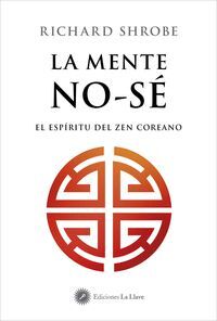 LA MENTE NO-SE. EL ESPIRITU DEL ZEN COREANO