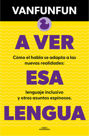 A VER ESA LENGUA. CÓMO EL HABLA SE ADAPTA A LAS NUEVAS REALIDADES