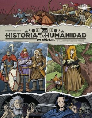 5. LAS INVASIONES GERMÁNICAS (HISTORIA DE LA HUMANIDAD EN VIÑETAS VOL. 5)