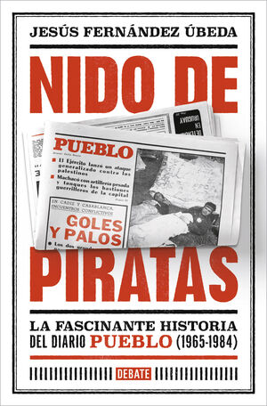 NIDO DE PIRATAS. LA FASCINANTE HISTORIA DEL DIARIO PUEBLO (1965-1984)