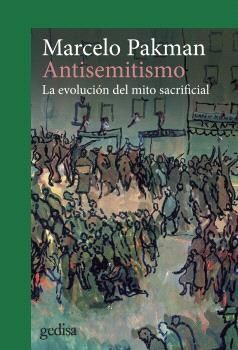 ANTISEMITISMO: LA EVOLUCIÓN DEL MITO SACRIFICAL