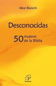 DESCONOCIDAS. 50 MUJERES DE LA BIBLIA