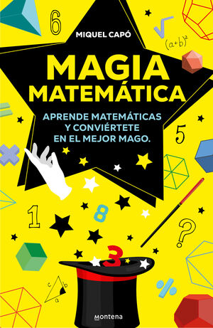 MAGIA MATEMÁTICA. APRENDE MATEMÁTICAS Y CONVIÉRTETE EN EL MEJOR MAGO