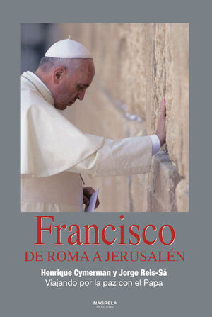 FRANCISCO. DE ROMA A JERUSALEN