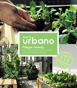 HUERTO URBANO. COMO CONSEGUIR QUE TUS PLANTAS CREZCAN ROBUSTAS EN BALCONES Y TERRAZAS