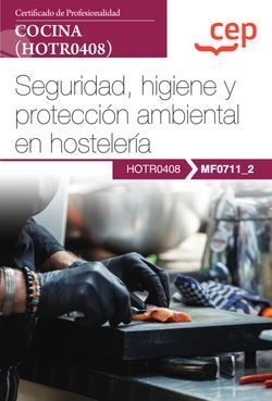 MANUAL. SEGURIDAD, HIGIENE Y PROTECCIÓN AMBIENTAL EN HOSTELERÍA (MF0711_2)