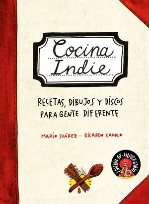 COCINA INDIE. RECETAS, DIBUJOS Y DISCOS PARA GENTE DIFERENTE