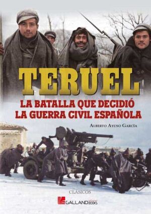 TERUEL, LA BATALLA QUE DECIDIÓ LA GUERRA CIVIL ESPAÑOLA.