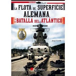 LA FLOTA DE SUPERFICIE ALEMANA EN LA BATALLA DEL ATLÁNTICO 1939-1941