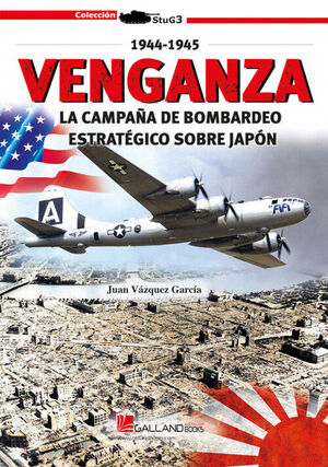 VENGANZA LA CAMPAÑA DE BOMBARDEO ESTRATÉGICO SOBRE JAPÓN