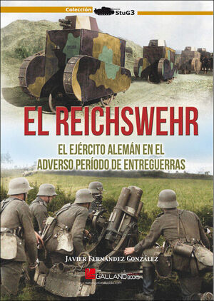 EL REISCHWEHR.EL EJÉRCITO ALEMÁN EN EL ADVERSO PERÍODO DE ENTREGUERRAS
