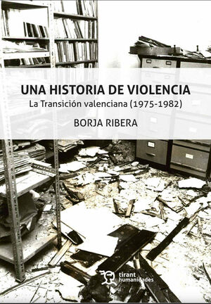 UNA HISTORIA DE VIOLENCIA.LA TRANSICIÓN VALENCIANA (1975-1982)