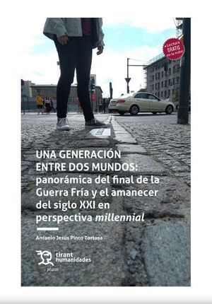 UNA GENERACION ENTRE DOS MUNDOS.PANORÁMICA DEL FINAL DE LA GUERRA FRÍA Y EL AMANECER DEL SIGLO XXI EN  PERSPECTIVA MILLENIAL