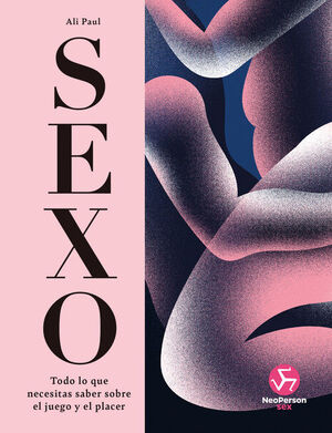 SEXO TODO LO QUE NECESITAS SABER SOBRE EL JUEGO Y EL PLACER