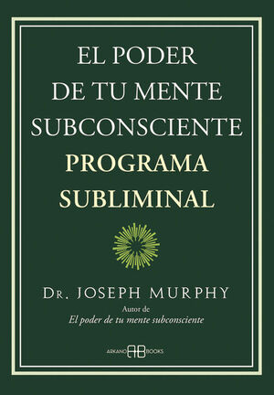 PODER DE TU MENTE SUBCONSCIENTE, EL. PROGRAMA SUBLIMINAL