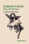 SONDEANDO EL ABISMO  GOYA Y SCHOPENHAUER