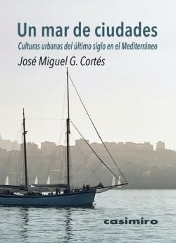 UN MAR DE CIUDADES. CULTURAS URBANAS DEL ÚLTIMO SIGLO EN EL MEDITERRANEO