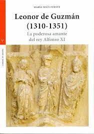 LEONOR DE GUZMÁN (1310-1351).LA PODEROSA AMANTE DEL REY ALFONSO XI