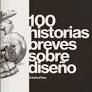 100 HISTORIAS BREVES SOBRE DISEÑO