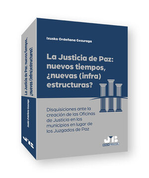 LA JUSTICIA DE PAZ: NUEVOS TIEMPOS, ¿NUEVAS (INFRA)ESTRUCTURAS?