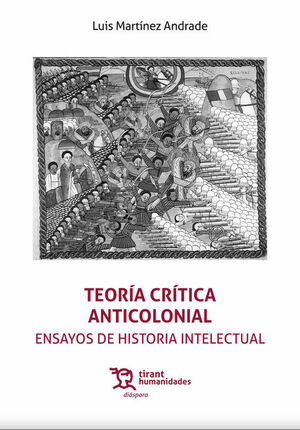 TEORIA CRITICA ANTICOLONIAL.ENSAYOS DE HISTORIA INTELECTUAL