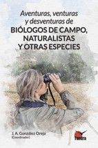 AVENTURAS VENTURAS Y DESVENTURAS DE BIÓLOGOS DE CAMPO, NATURALISTAS Y OTRAS ESPECIES