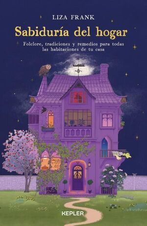 SABIDURIA DEL HOGAR FOLCLORE TRADICIONES Y REMEDIOS PARA TODAS LAS HABITACINES DE TU CASA