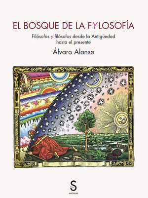 EL BOSQUE DE LA FYLOSOFIA (FILOSOFAS Y FILOSOFOS DESDE LA ANTIGUEDAD HASTA EL PRESENTE)