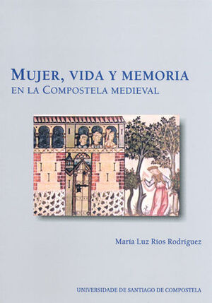 MUJER, VIDA Y MEMORIA EN LA COMPOSTELA MEDIEVAL