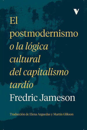 EL POSTMODERNISMO O LA LÓGICA CULTURAL DEL CAPITAL