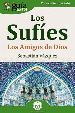 GUÍABURROS: LOS SUFÍES.LOS AMIGOS DE DIOS