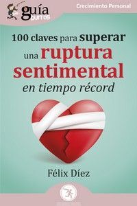 GUÍABURROS: 100 CLAVES PARA SUPERAR UNA RUPTURA SENTIMENTAL EN TIEMPO RÉCORD