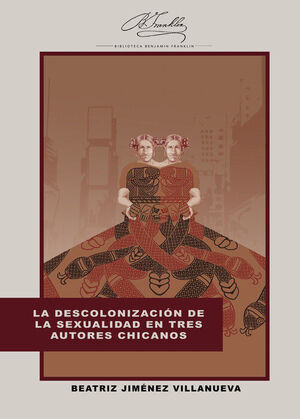 LA DESCOLONIZACIÓN DE LA SEXUALIDAD EN TRES AUTORES CHICANOS