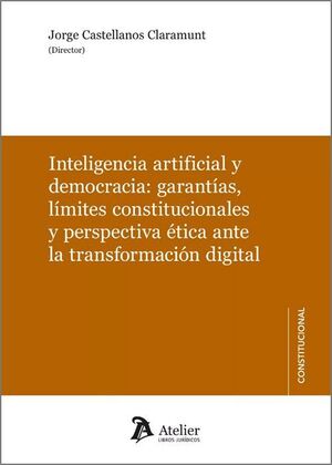 INTELIGENCIA ARTIFICIAL Y DEMOCRACIA; GARANTIAS, LIMITES CONSTITUCIONALES