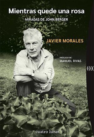 MIENTRAS QUEDE UNA ROSA. MIRADAS DE JOHN BERGER