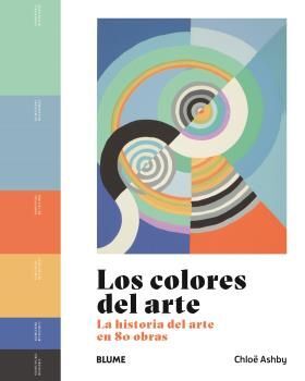 LOS COLORES DEL ARTE. LA HISTORIA DEL ARTE EN 80 OBRAS