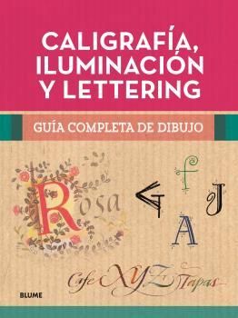 GUÍA COMPLETA DE DIBUJO. CALIGRAFÍA, ILUMINACIÓN Y LETTERING