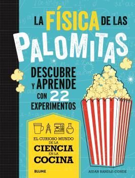 LA FÍSICA DE LAS PALOMITAS (EL CURIOSO MUNDO DE LA CIENCIA EN LA COCINA)