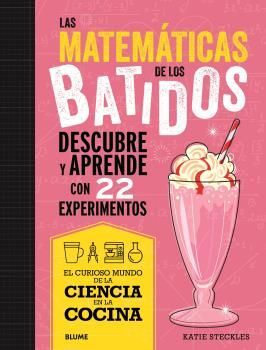 LAS MATEMÁTICAS DE LOS BATIDOS (EL CURIOSO MUNDO DE LA CIENCIA EN LA COCINA)