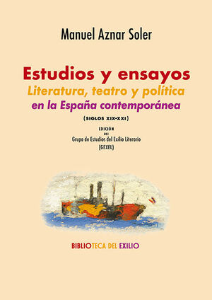 ESTUDIOS Y ENSAYOS. LITERATURA, TEATRO Y POLITÍCA EN LA ESPAÑA CONTEMPORÁNEA