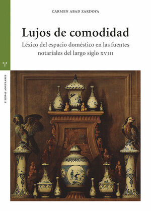 LUJOS DE COMODIDAD.LEXICO DEL ESPACIO DOMESTICO EN LAS FUENTES NOTARIALES DEL LARGO SIGLO XVIII
