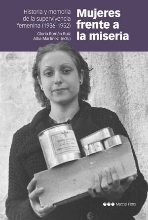 MUJERES FRENTE A LA MISERIA. HISTORIA Y MEMORIA DE LA SUPERVIVENCIA FEMENINA (1936-1952)