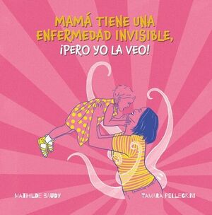 MI MADRE TIENE UNA ENFERMEDAD INVISIBLE, ¡PERO YO LA VEO!