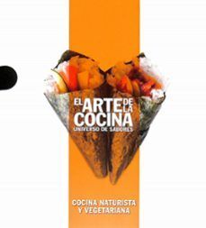 COCINA NATURISTA Y VEGETARIANA (EL ARTE DE LA COCINA. UNIVERSO DE SABORES)