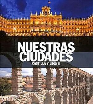 CASTILLA Y LEÓN II (NUESTRAS CIUDADES)